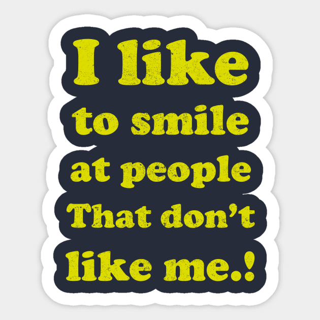 I like to smile at people who Don't like me... Sticker by BOEC Gear